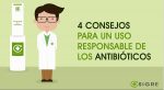 4 consejos para un uso responsable de los antibióticos