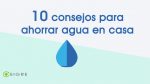 10 consejos para ahorrar agua en casa