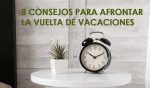 8 consejos para afrontar la vuelta de vacaciones